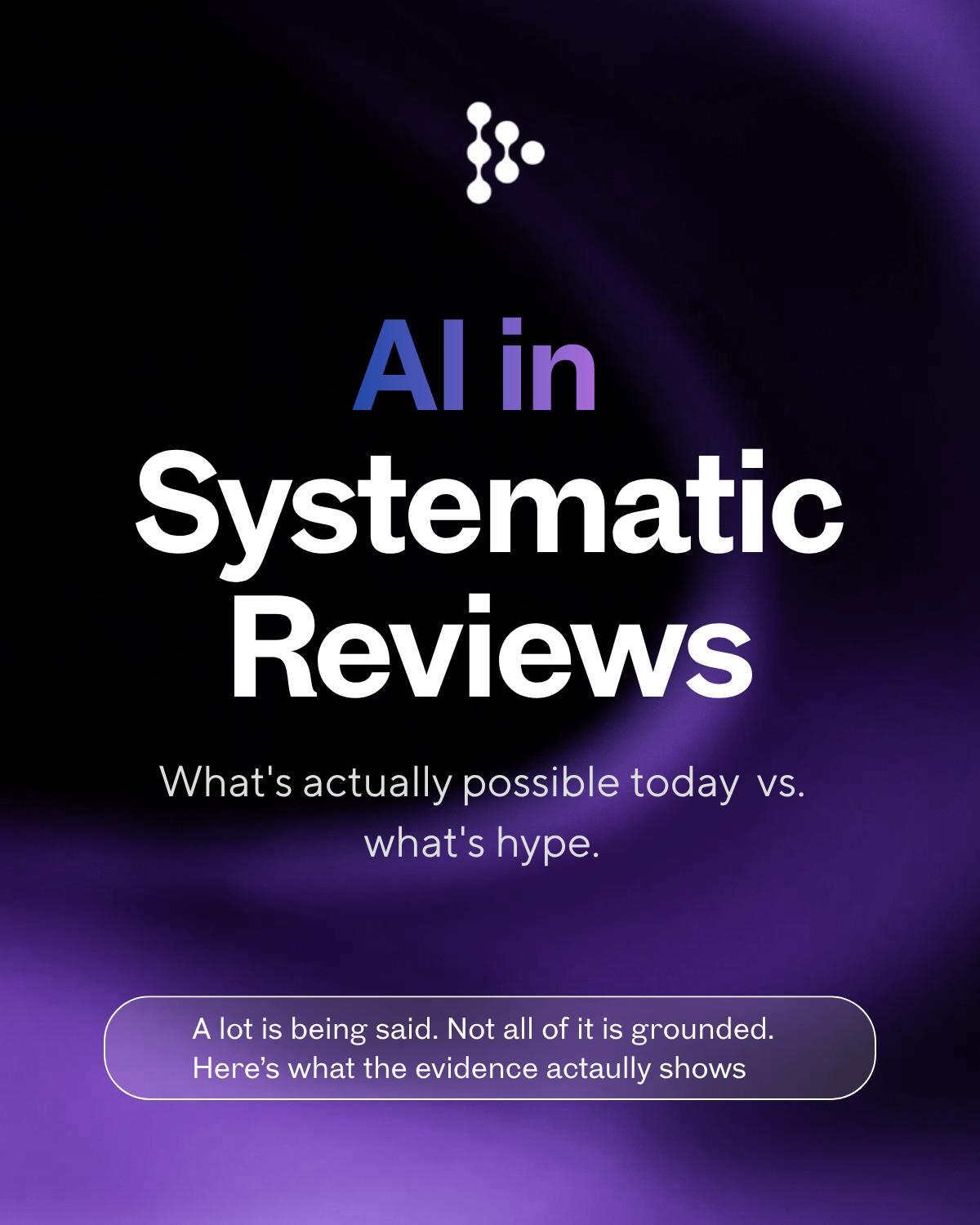 Al in Systematic Reviews. What's actually possible today vs. what's hype.